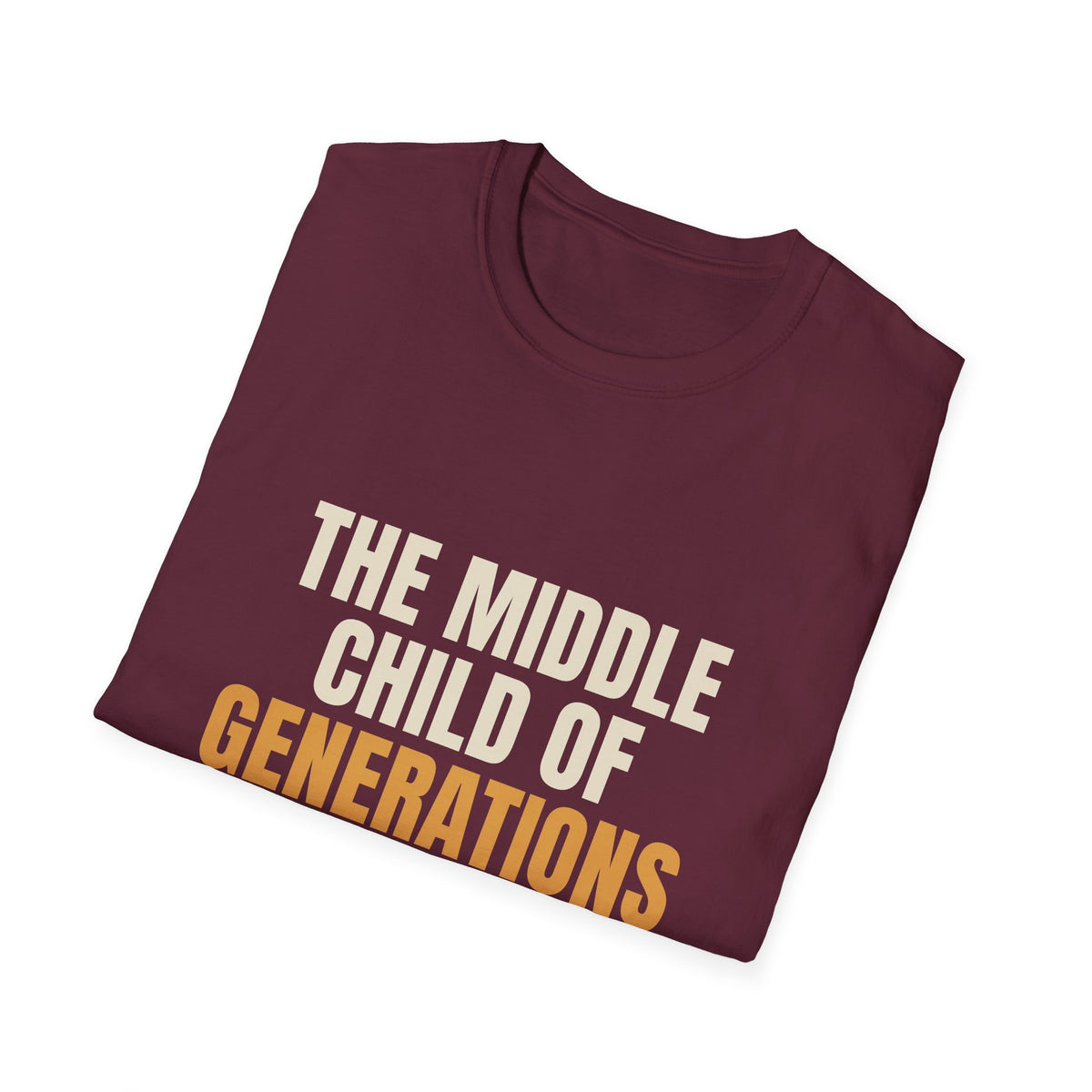 Middle Child Of Generations - Funny Gen X T-Shirt