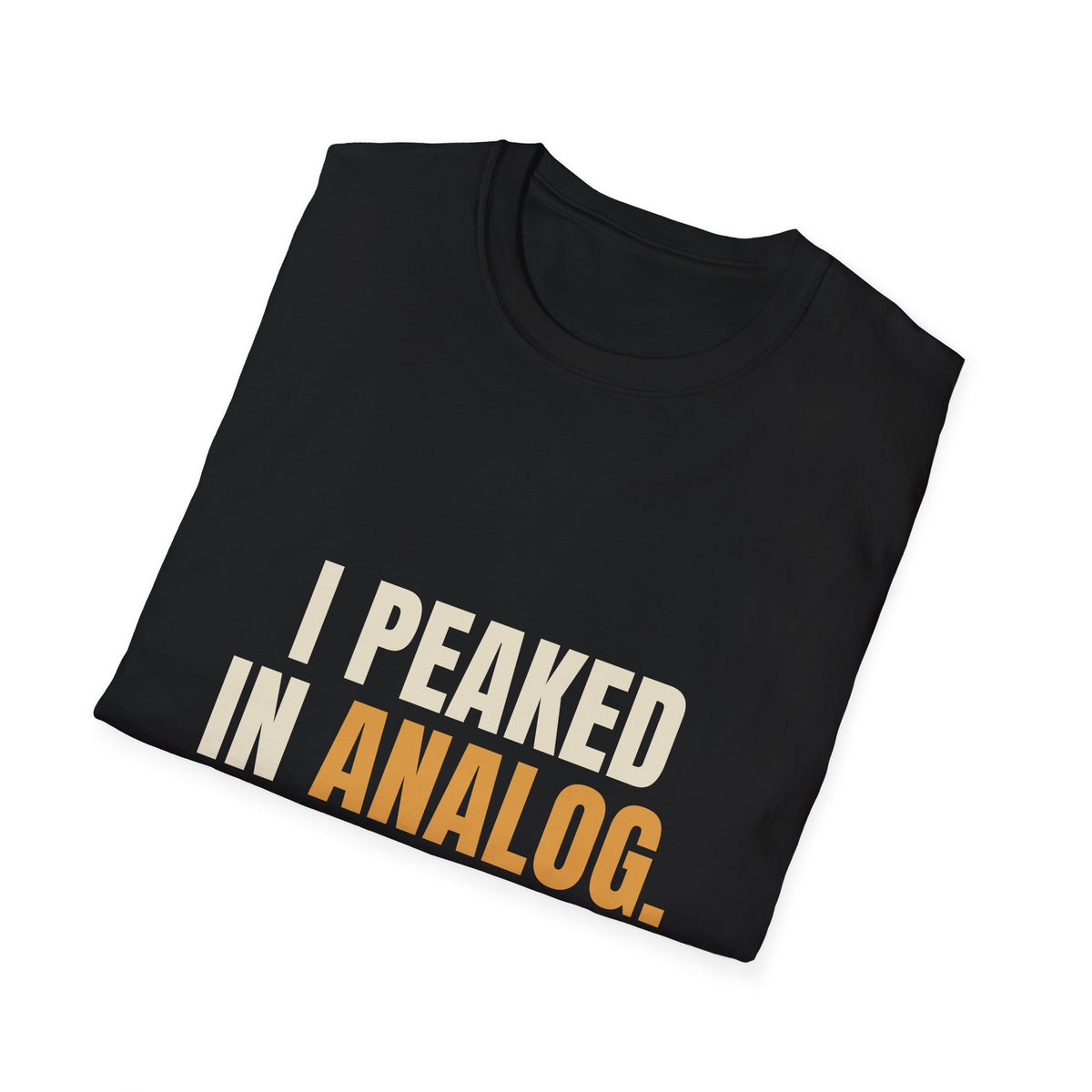 I Peaked In Analog - Funny Gen X Nostalgia T-Shirt