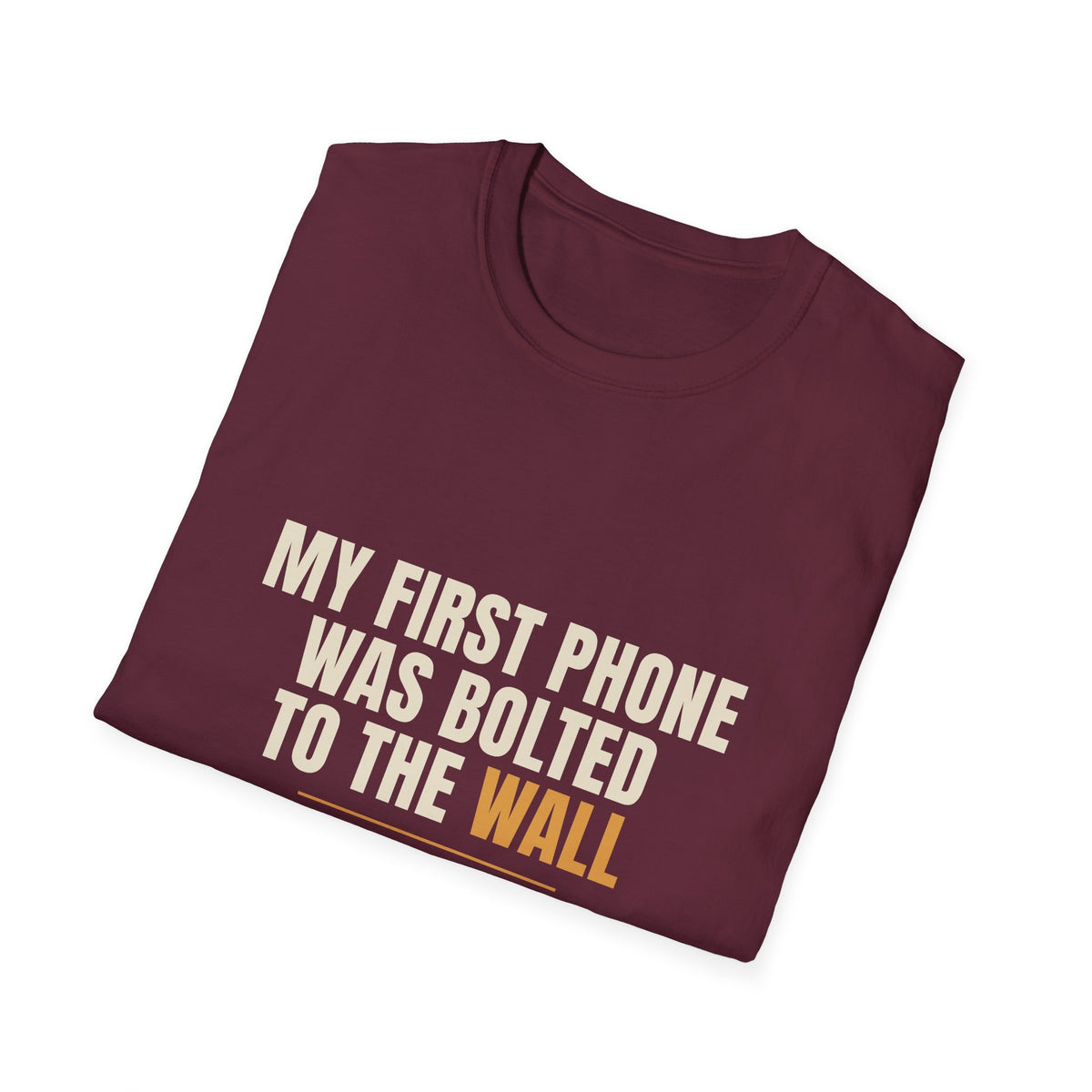 My First Phone Was Bolted To The Wall - Gen X Tee