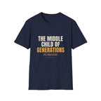 Middle Child Of Generations - Funny Gen X T-Shirt