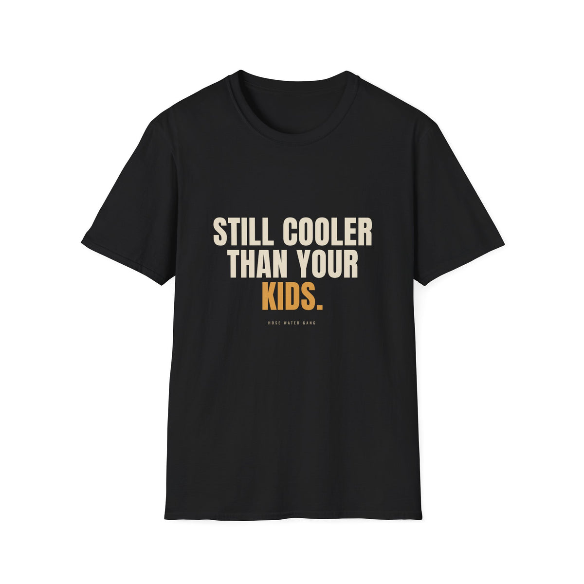 Still Cooler Than Your Kids - Funny Gen X T-Shirt