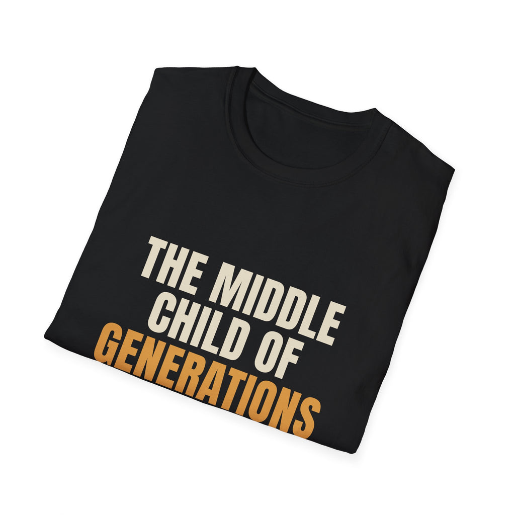 Middle Child Of Generations - Funny Gen X T-Shirt
