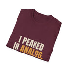 I Peaked In Analog - Funny Gen X Nostalgia T-Shirt