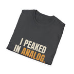 I Peaked In Analog - Funny Gen X Nostalgia T-Shirt