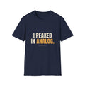 I Peaked In Analog - Funny Gen X Nostalgia T-Shirt