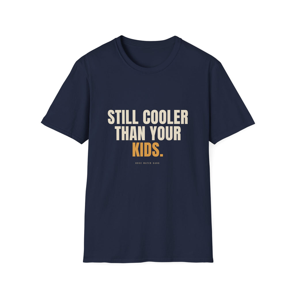 Still Cooler Than Your Kids - Funny Gen X T-Shirt