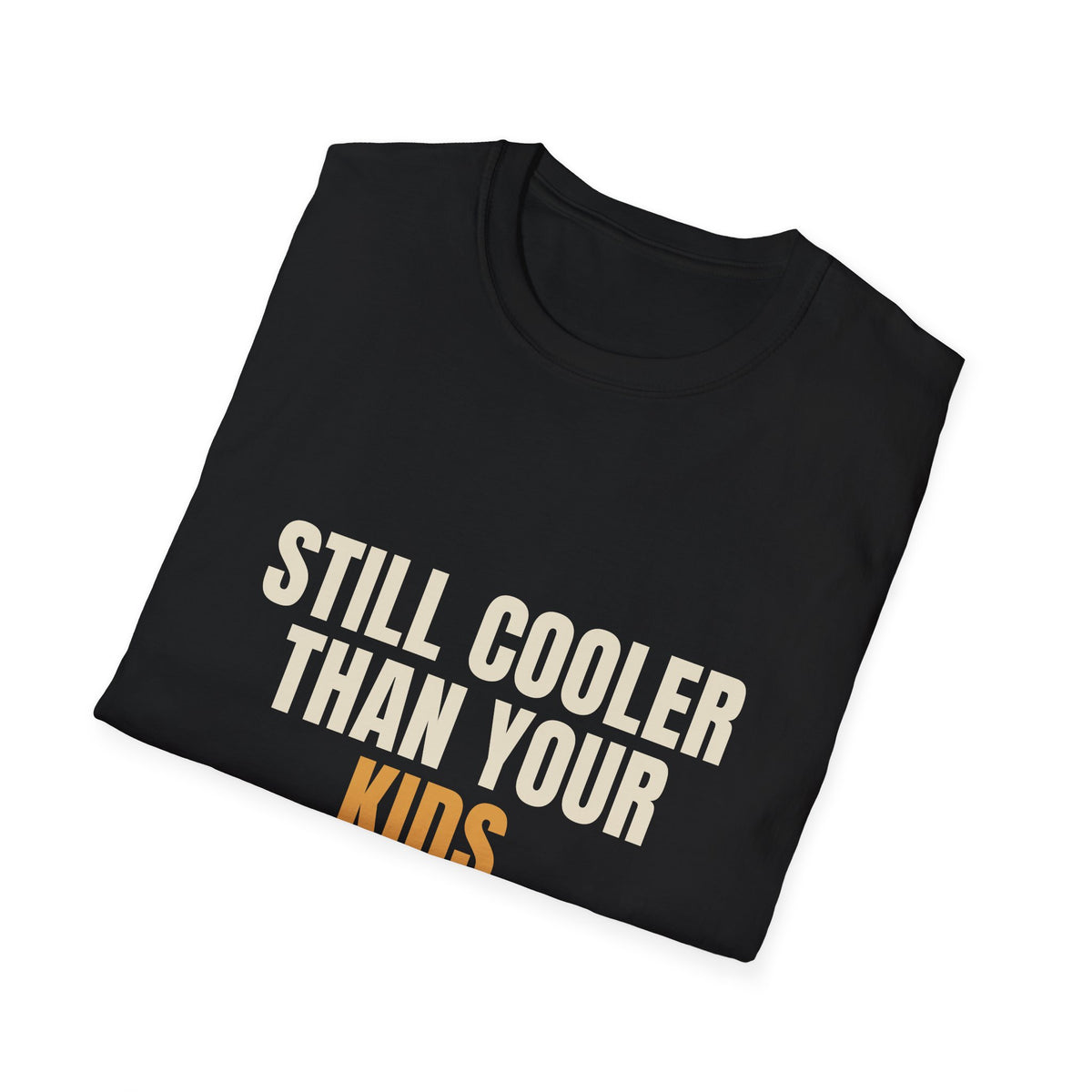 Still Cooler Than Your Kids - Funny Gen X T-Shirt